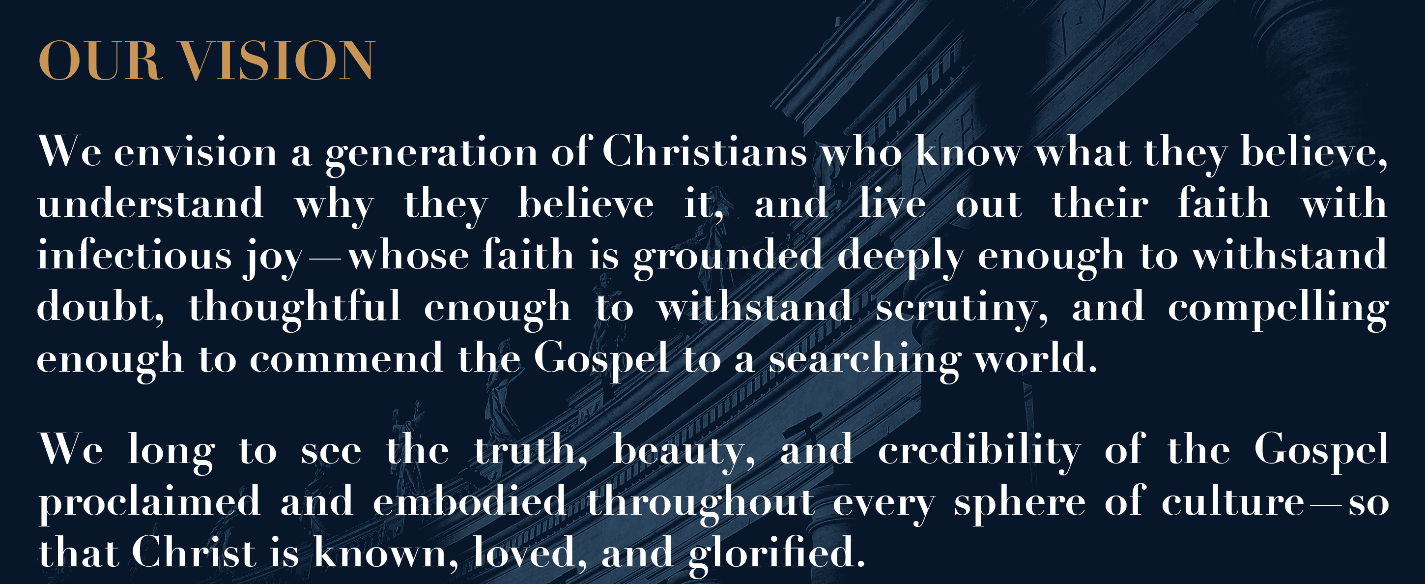 Our Vision: Christ known, loved, and glorified in every sphere of culture.